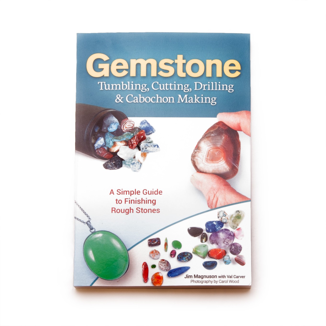 Gemstone Tumbling, Cutting, Drilling & Cabochon Making - Jim Magnuson with Val Carver