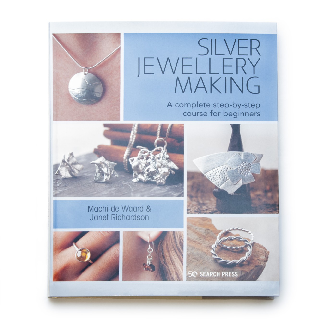 Silver Jewellery Making - A complete step-by-step course for beginners - Machi de Waard & Janet Richardson